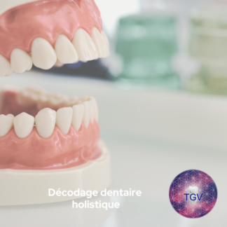 Décodage Dentaire Holistique & Naturopathie au service des Pathologies Dentaires